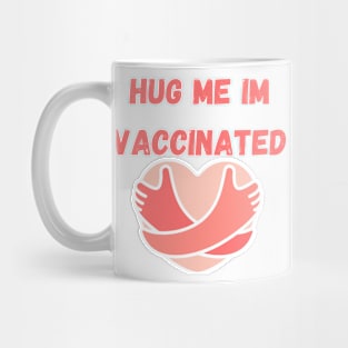 Hug me, i'm vaccinated covid Mug